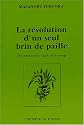 La r&eacute;volution d'un seul brin de paille : Une introduction &agrave; l'agriculture sauvage
