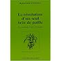 La r�volution d'un seul brin de paille : Une introduction � l'agriculture sauvage