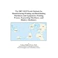 The 2007-2012 World Outlook for Manufacturing Printing and Bookbinding Machinery and Equipment, Printing Presses,... by Philip M. Parker