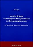 Mentales Training - ein salutogenes Therapieverfahren zur Bewegungsoptimierung - am Beispiel der rehabilitativen Gehschule - Jan Mayer