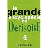 La Grande Encyclop�die du D�risoire, tome 4