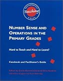 Number Sense and Operations in the Primary Grades: Hard to Teach and Hard to Learn? Casebook and Facilitator's Guide