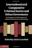 International and Comparative Criminal Justice and Urban Governance: Convergence and Divergence in Global, National and Local Settings