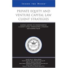 Private Equity and Venture Capital Law Client Strategies: Leading Lawyers on Understanding a Clients Goals, Formulating a Strategy, and Adding Value (Inside the Minds)