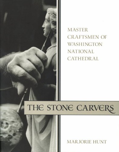 Stone Carvers, The: Master Craftsmen of Washington National Cathedral