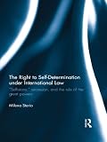 The right to self-determination under international law : 'selfistans', secession, and the rule of the great powers