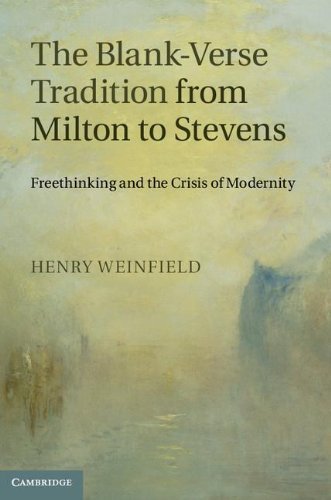 The Blank-Verse Tradition from Milton to Stevens: Freethinking and the Crisis of Modernity by Weinfield, Professor Henry (2012) Hardcover