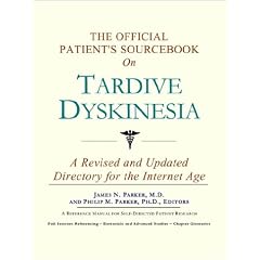 The Official Patient's Sourcebook on Tardive Dyskinesia: A Revised and Updated Directory... by Icon Health Publications