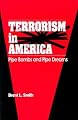Terrorism in America: Pipe Bombs and Pipe Dreams (Suny Series in New Directions in Crime and Justice Studies)