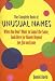 The Complete Book of Unusual Names: When You Don't Want to Sound the Same, Look Here for Names Beyond Joe, Jim, and Jane