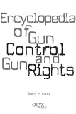 Encyclopedia of Gun Control and Gun Rights