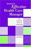 Becoming an Effective Health Care Manager: The Essential Skills of Leadership