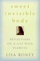 Sweet Invisible Body: Reflections on Life with Diabetes