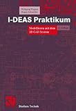 I- DEAS Praktikum. Modellieren mit dem 3D- CAD- System I- DEAS Master Series-