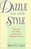 Dazzle  em with Style: Introduction to the Art of Oral Scientific Communication