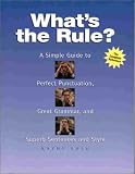 What`s the Rule? A Simple Guide to Perfect Punctuation, Great Grammar, and Superb Sentences and Style