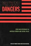 Present Dangers: Crisis and Opportunity in American Foreign and Defense Policy