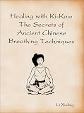 Healing with Ki-Kou: The Secrets of Ancient Chinese Breathing Techniques