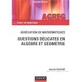 Agr�gation de math�matique : Questions d�licates en Alg�bre et G�om�triepar Annette Paugam