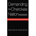 Click here to buy  Demanding the Cherokee Nation: Indian Autonomy and American Culture, 1830-1900 (Indians of the Southeast)  by Andrew Denson.
