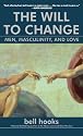 The Will to Change: Men, Masculinity, and Love
