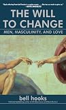 The Will to Change: Men, Masculinity, and Love