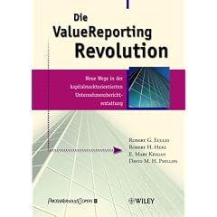 Die ValueReporting Revolution. Neue Wege in der kapitalmarktorientierten Unternehmensberichterstattung