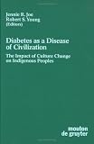 Diabetes As a Disease of Civilization: The Impact of Culture Change on Indigenous Peoples: Jennie R. Joe