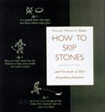 How to Skip Stones: And 43 More of Life's Forgotten Pleasures (Gift Anthologies) How to Skip Stones: And 43 More of Life's Forgotten Pleasures (Gift Anthologies)