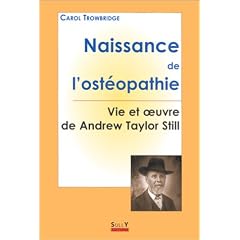 Naissance de l'ost�opathie: La vie et l'oeuvre de A.T. Still