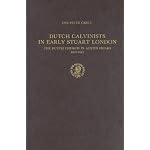Dutch Calvinists in Early Stuartr London: The Dutch Church in Austin Friars, 1603-1642 (Publications of the Sir Thomas Browne Institute, Leiden General Series) book cover