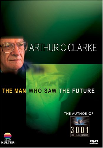 Arthur C. Clarke: The Man Who Saw the Future by Arthur C. Clarke