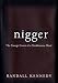 Books : Nigger - The Strange Career of a Troublesome Word