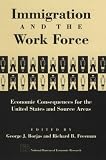 Immigration and the Work Force: Economic Consequences for the United States and Source Areas (National Bureau of Economic Research Project Report)