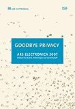 Ars Electronica 2007. Goodbye Privacy: Festival für Kunst, Technologie und Gesellschaft
