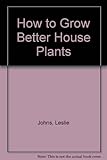 How to grow better house plants