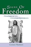 Signs of Freedom: Theology of the Christian Sacraments