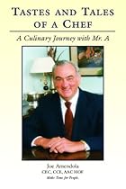 Tastes and Tales of a Chef, A Culinary Journey with Mr. A Tastes and Tales of a Chef, A Culinary Journey with Mr. A