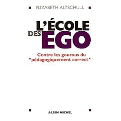 L'école des ego : Contre les gourous du pédagogiquement correct