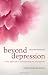 Beyond Depression: A new approach to understanding and management