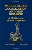 Mobile Robot Localization and Map Building - A Multisensor Fusion Approach
