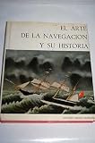 El arte de la navegacion y su historia: Arte y artesania de los marinos y de los constructores de navios (Spanish Edition)