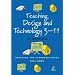 Teaching Design and Technology 3 - 11: The Essential Guide for Teachers (Reaching the Standard)