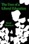 The Uses of a Liberal Education: And Other Talks to Students