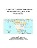 The 2007-2012 Outlook for Complete Electronic Hearing Aids in the United States