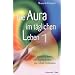 Die Aura im t�glichen Leben 1. Wie Gedankenformen und Energiefelder den Alltag bestimmen