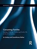 Consuming families : buying, making, producing family life in the 21st century
