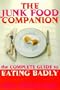 The Junk Food Companion: The Complete Guide to Eating Badly