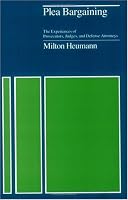 Plea Bargaining: The Experiences of Prosecutors, Judges, and Defense Attorneys