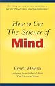 How to Use the Science of Mind